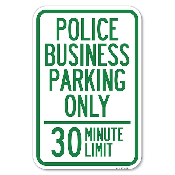 Signmission Police Business Parking Only 30 Minute Limit Heavy-Gauge Alum. Sign, 12" x 18", A-1218-23278 A-1218-23278 - main